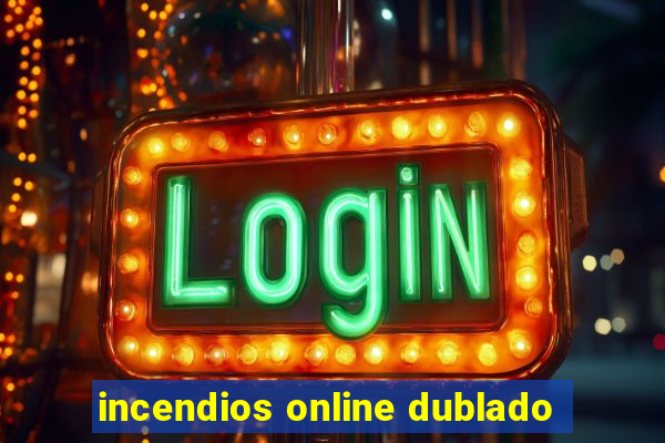 incendios online dublado